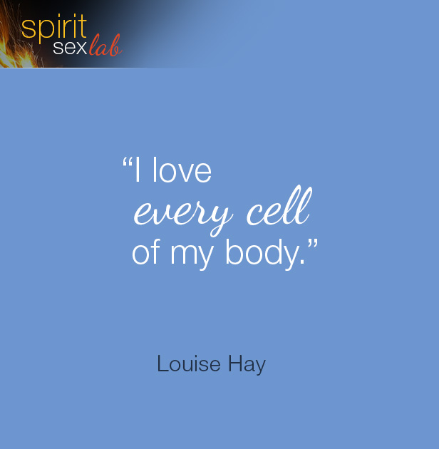 "I love every cell of my body"